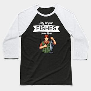 May all your fishes come true Baseball T-Shirt